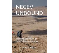 NEGEV UNBOUND: Trekking the Heart of Israel’s Desert Frontier