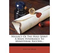 Neglect of the Holy Spirit a Main Hindrance to Ministerial Success...