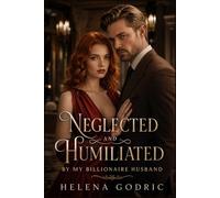 Neglected and Humiliated by My Billionaire Husband: A Marriage-in-Crisis Romance of Betrayal and a Second Chance at Love (The Wives They Wronged)