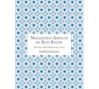 Neglected Aspects of Sufi Study: The Manuscript (The Idries Shah Manuscripts Series)