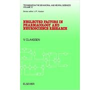 Neglected Factors in Pharmacology and Neuroscience Research: Biopharmaceutics, Animal Characteristics, Maintenance, Testing Conditions (Volume 12) ... Behavioral and Neural Sciences, Volume 12)