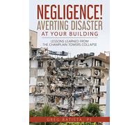 Negligence! Averting Disaster at Your Building: Lessons Learned from the Champlain Towers Collapse