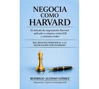 Negocia como Harvard: Método Harvard de negociación aplicado a compras, ventas B2B y contratos reales - con 30 casos que no vienen en los libros