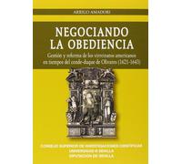 Negociando la obediencia : gestión y reforma de los virreinatos americanos en tiempos del conde-duque de Olivares. 1621-1643