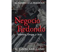 Negocio Redondo: Violencia, Drogas y Sexo El Camino a la Perdición
