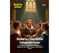 Negotiate as a Young Diplomat in Renaissance Europe: Fun History for Kids About Renaissance Diplomacy The Medici Family and European Politics (Book For Curious Kids)