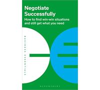 Negotiate Successfully : How to find win-win situations and still get what you need