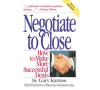 Negotiate to Close: How to Make More Successful De Deals (Paper Only): How to Make More Successful Deals