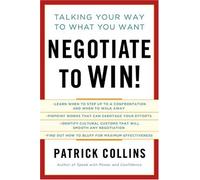 Negotiate to Win!: Talking Your Way to What You Want