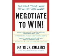 Negotiate to Win!: Talking Your Way to What You Want