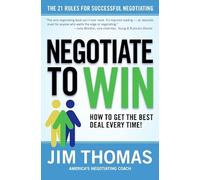 Negotiate To Win: The 21 Rules For Successful Negotiating