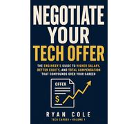 Negotiate Your Tech Offer: The Software Engineer's Complete Guide to Salary, Equity, RSUs, Sign-on, and Total Compensation