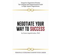 Negotiate Your Way to Success : Personal Guidelines to Boost Your Career with Confidence
