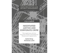 Negotiated Justice and Corporate Crime: The Legitimacy of Civil Recovery Orders and Deferred Prosecution Agreements (Crime Prevention and Security Management)