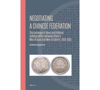 Negotiating A Chinese Federation: The Exchange of Ideas and Political Collaborations Between China's Men of Guns and Men of Letters, 1919-1923: 28 (Ideas, History, and Modern China)