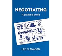 NEGOTIATING: A practical guide