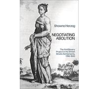 Negotiating Abolition: The Antislavery Project in the British Strait Settlements, 1786-1843