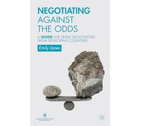 Negotiating Against the Odds: A Guide for Trade Negotiators from Developing Countries