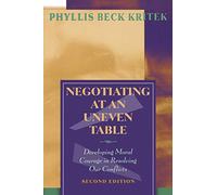 Negotiating at an Uneven Table: Developing Moral Courage in Resolving Our Conflicts