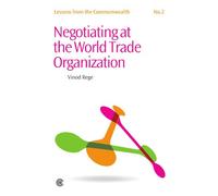Negotiating at the World Trade Organization: v. 2 (Lessons from the Commonwealth Series)