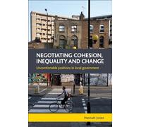 Negotiating cohesion, inequality and change: Uncomfortable Positions in Local Government