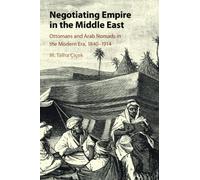 Negotiating Empire in the Middle East: Ottomans and Arab Nomads in the Modern Era, 1840-1914