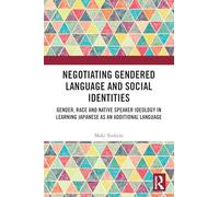 Negotiating Gendered Language and Social Identities: Gender, Race and Native Speaker Ideology in Learning Japanese as an Additional Language