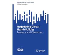 Negotiating Global Health Policies: Tensions and Dilemmas (SpringerBriefs in Public Health)