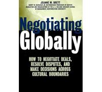 Negotiating Globally: How to Negotiate Deals, Resolve Disputes, and Make Decisions Across Cultural Boundaries (Jossey-Bass Business and Management Reader Series)
