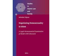 Negotiating Homosexuality in Islam: A Legal-Hermeneutical Examination of Modern Shīʿī Discourse: 55 (Studies in Islamic Law and Society)