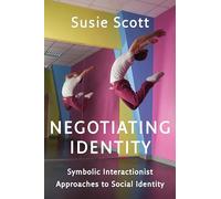 Negotiating Identity – Symbolic Interactionist Approaches to Social Identity