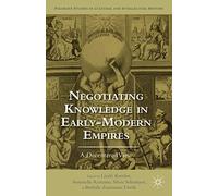 Negotiating Knowledge in Early Modern Empires: A Decentered View (Palgrave Studies in Cultural and Intellectual History)