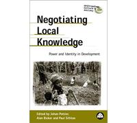Negotiating Local Knowledge: Power and Identity in Development (Anthropology, Culture and Society)