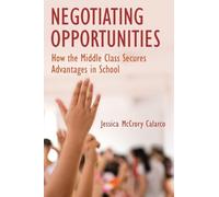 Negotiating Opportunities: How the Middle Class Secures Advantages in School