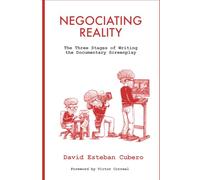 Negotiating Reality: The Three Stages of Writing the Documentary Screenplay (screenwriter's library)