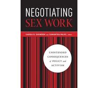 Negotiating Sex Work: Unintended Consequences of Policy and Activism