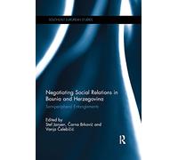 Negotiating Social Relations in Bosnia and Herzegovina: Semiperipheral Entanglements (Southeast European Studies)