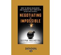 Negotiating the Impossible: How to Break Deadlocks and Resolve Ugly Conflicts (without Money or Muscle)