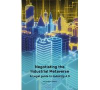 Negotiating the Industrial Metaverse : A Legal Guide to Industry 4.0