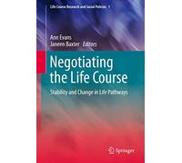 Negotiating the Life Course: Stability and Change in Life Pathways: 1 (Life Course Research and Social Policies, 1)