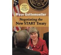 Negotiating the New START Treaty (Rapid Communications in Conflict & Security Series)