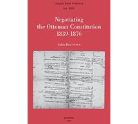 Negotiating the Ottoman Constitution 1839-1876: 24 (Collection Turcica)