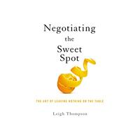 Negotiating the Sweet Spot: The Art of Leaving Nothing on the Table