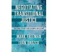 Negotiating Transitional Justice: Firsthand Lessons from Colombia and Beyond