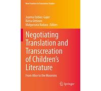 Negotiating Translation and Transcreation of Children's Literature: From Alice to the Moomins (New Frontiers in Translation Studies)