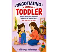 Negotiating With a Toddler: Ana & Dhiru: How to Handle Toddler Tantrums ,Public Meltdowns, and Everyday Power Struggles with Empathy