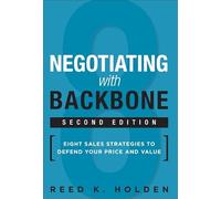 Negotiating with Backbone: Eight Sales Strategies to Defend Your Price and Value