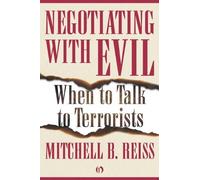 Negotiating with Evil: When to Talk to Terrorists by Mitchell B. Reiss (21-Sep-2010) Paperback