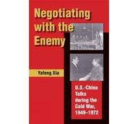Negotiating with the Enemy: U.S.-China Talks during the Cold War, 1949-1972