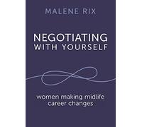 Negotiating With Yourself: women making midlife career changes
